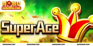 Super ACE nổ hũ NOHU90