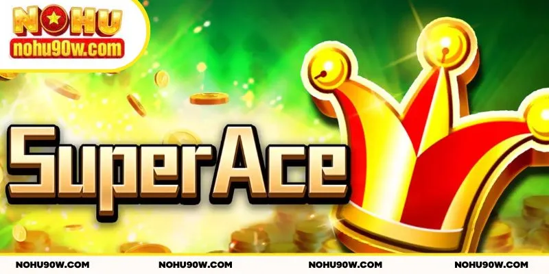 Super ACE nổ hũ NOHU90